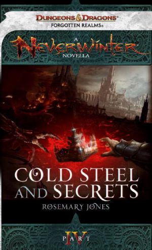 [Cold Steel and Secrets 04] • Cold Steel and Secrets · A Neverwinter Novella, Part IV